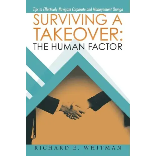 Surviving a Takeover: the Human Factor: Tips to Effectively Navigate Corporate and Management Change