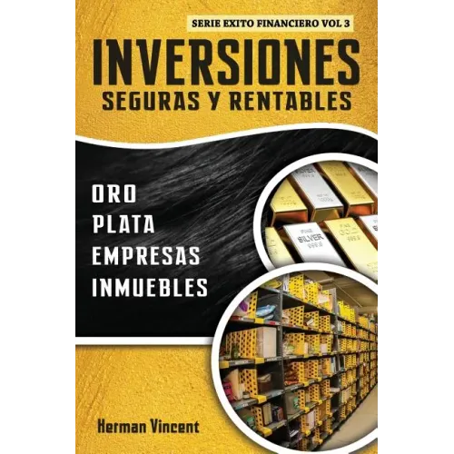Inversiones Seguras y Rentables: Oro, Plata, Empresas, Inmuebles
