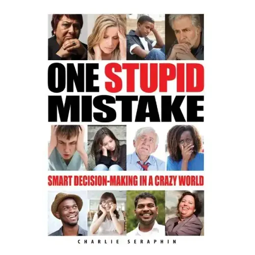 One Stupid Mistake: Smart Decision-Making in a Crazy World