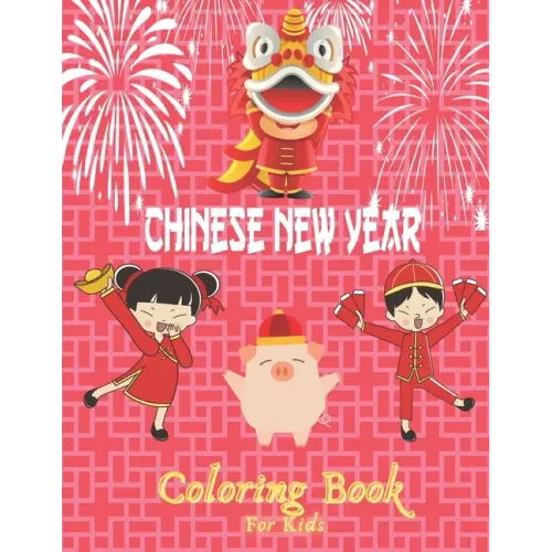 Chinese New Year Coloring Book For Kids: 50 Chinese coloring pages for childrens-A great holiday gift for girls and boys