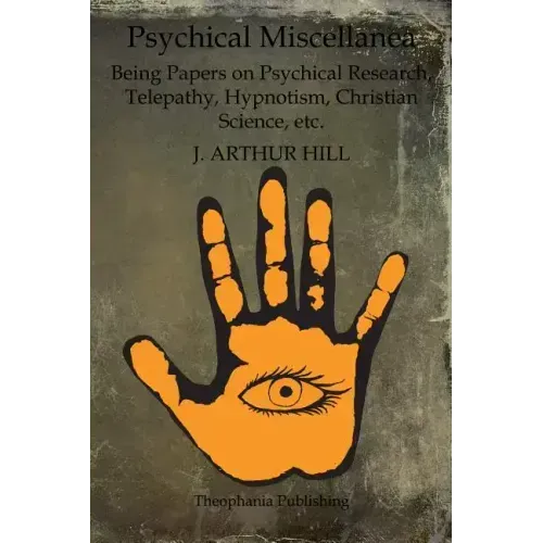 Psychical Miscellanea: Being Papers on Psychical Research, Telepathy, Hypnotism, Christian Science, etc.