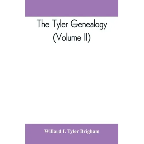 The Tyler genealogy; the descendants of Job Tyler, of Andover, Massachusetts, 1619-1700 (Volume II)