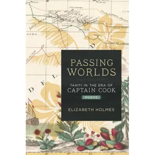 Passing Worlds: Tahiti in the Era of Captain Cook