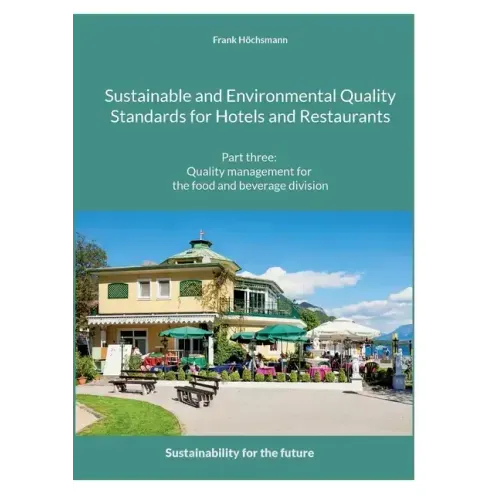 Sustainable and Environmental Quality Standards for Hotels and Restaurants: Part three: Quality management for the food and beverage division