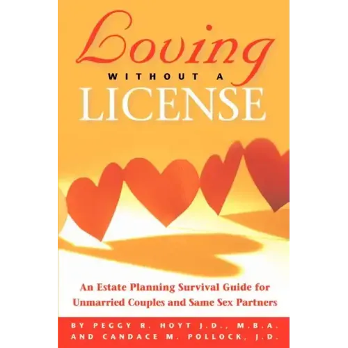 Loving Without a License - An Estate Planning Survival Guide for Unmarried Couples and Same Sex Partners