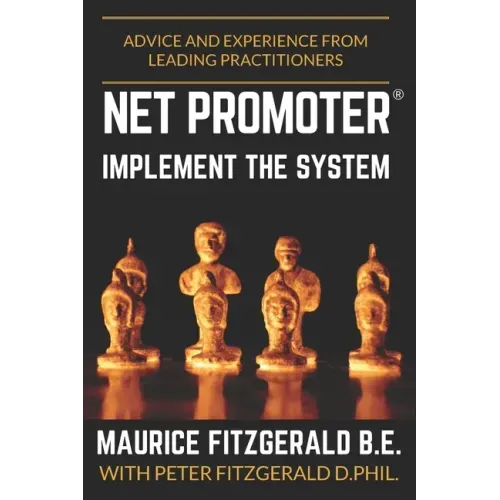 Net Promoter - Implement the System: Advice and experience from leading practitioners