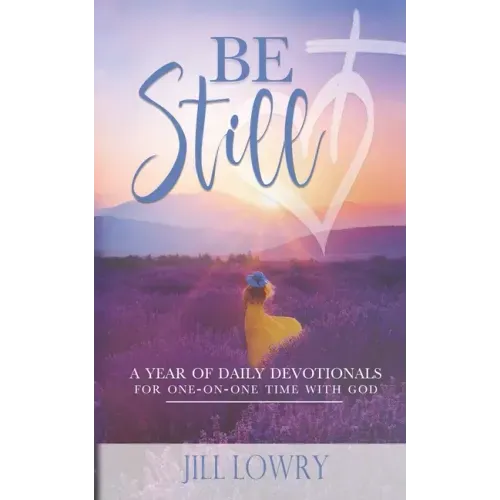 Be Still: A Year of Daily Devotionals for One-on-One Time with God