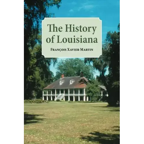 The History of Louisiana: From the Earliest Period