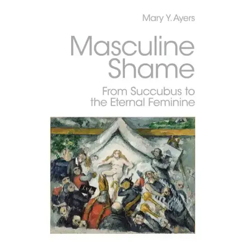 Masculine Shame: From Succubus to the Eternal Feminine