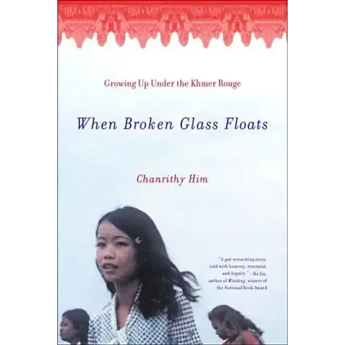 When Broken Glass Floats: Growing Up Under the Khmer Rouge