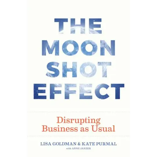 The Moonshot Effect: Disrupting Business as Usual