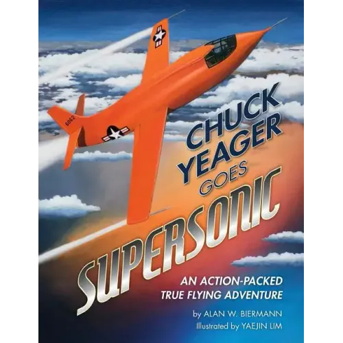 Chuck Yeager Goes Supersonic: An Action-Packed, True Flying Adventure