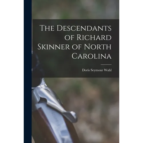 The Descendants of Richard Skinner of North Carolina