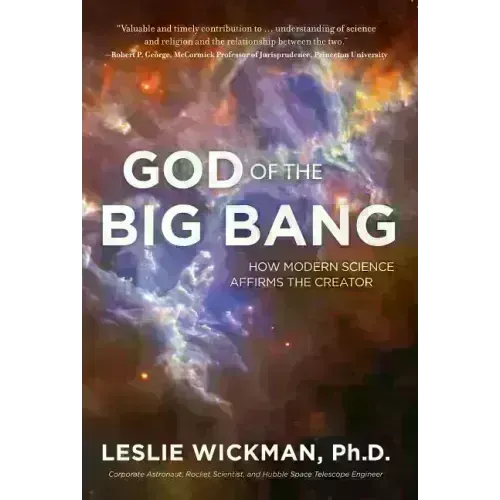 God of the Big Bang: How Modern Science Affirms the Creator