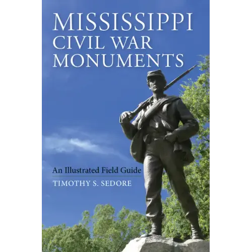 Mississippi Civil War Monuments: An Illustrated Field Guide