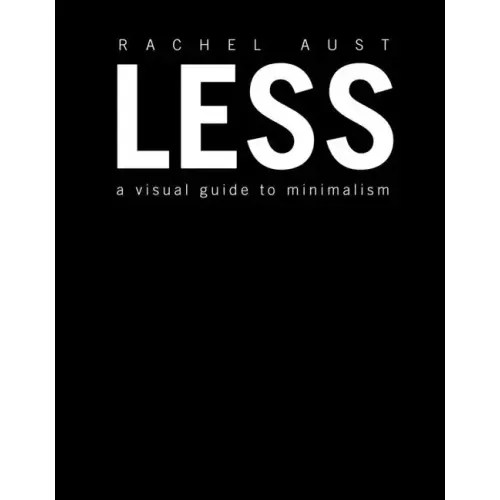 Less: A Visual Guide to Minimalism
