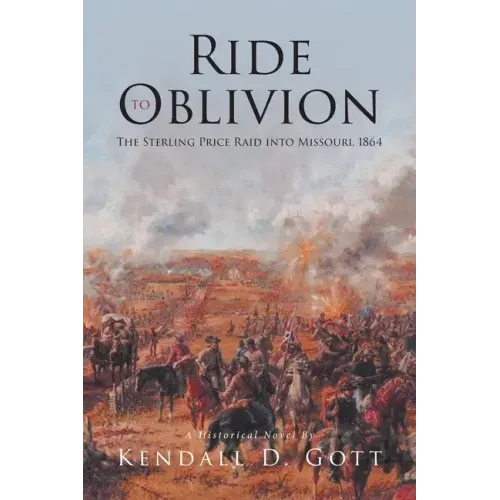 Ride to Oblivion: The Sterling Price Raid into Missouri, 1864