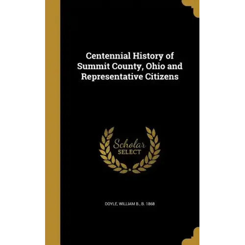 Centennial History of Summit County, Ohio and Representative Citizens