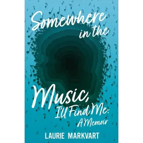 Somewhere in the Music, I'll Find Me: a Memoir