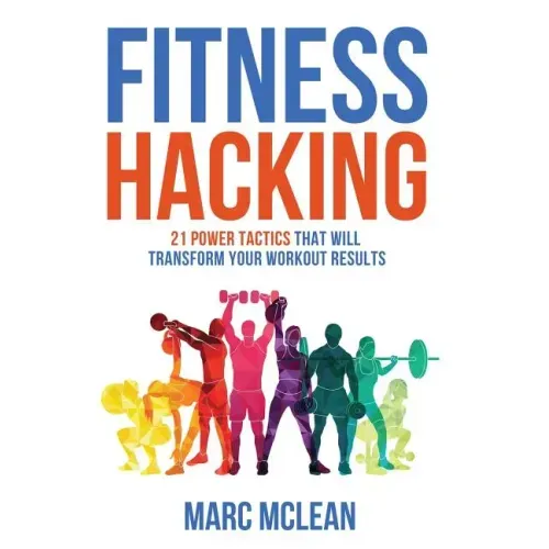 Fitness Hacking: 21 Power Tactics That Will Transform Your Workout Results