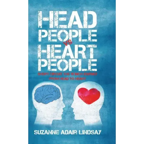 Head People Vs Heart People: Short circuit the 18 inch Journey from Head to Heart