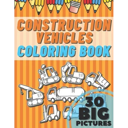 Construction Vehicles Coloring Book: Educational Names Big Signed Pictures with Numbers Amazing Gift for Begginers Kids Toddlers Filled set of Trucks,