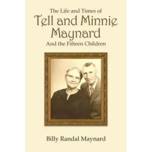 The Life and Times of Tell and Minnie Maynard and the Fifteen Children