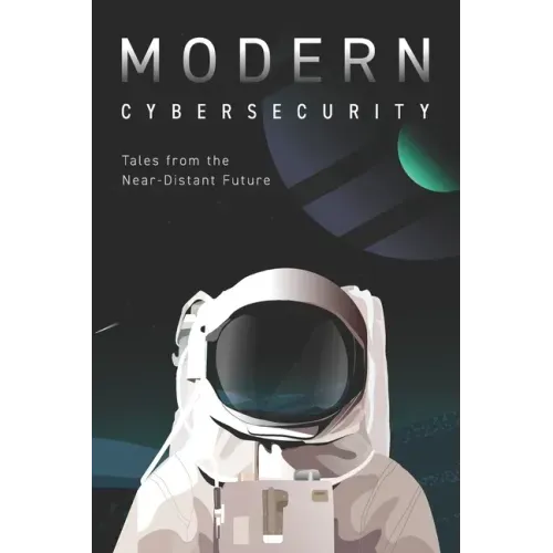 Modern Cybersecurity: Tales from the Near-Distant Future