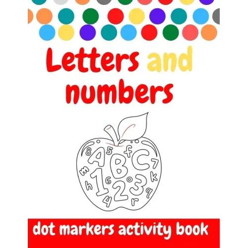 Dot Markers Activity Book: ABC and numbers: Easy Guided BIG DOTS - Do a dot page a day - Giant, Large, Jumbo and Cute USA Art Paint Daubers Kids