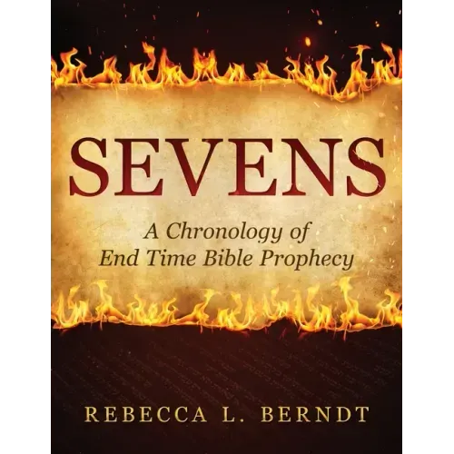 Sevens: A Chronology of End Time Bible Prophecy