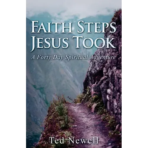 Faith Steps Jesus Took: A Forty Day Spiritual Adventure