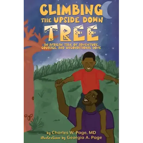 Climbing the Upside Down Tree: An African Tale of Adventure, Courage, and Unconditional Love