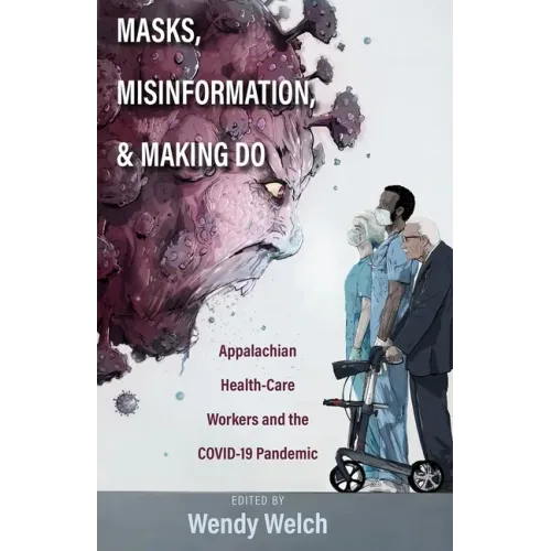 Masks, Misinformation, and Making Do: Appalachian Health-Care Workers and the Covid-19 Pandemic