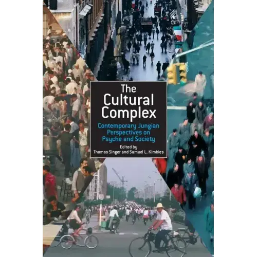 The Cultural Complex: Contemporary Jungian Perspectives on Psyche and Society