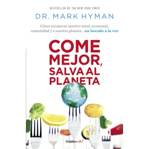 Come Mejor, Salva Al Planeta: Cómo Recuperar Nuestra Salud, Economía, Comunidad Y a Nuestro Planeta... Un Bocado a la Vez/ Food Fix