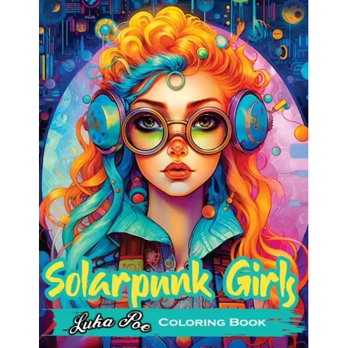Solarpunk Girls: A Coloring Book Featuring Empowered Solarpunk Girls