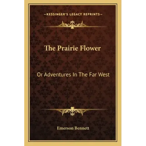 The Prairie Flower: Or Adventures in the Far West