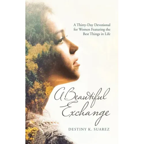 A Beautiful Exchange: A Thirty-Day Devotional for Women Featuring the Best Things in Life