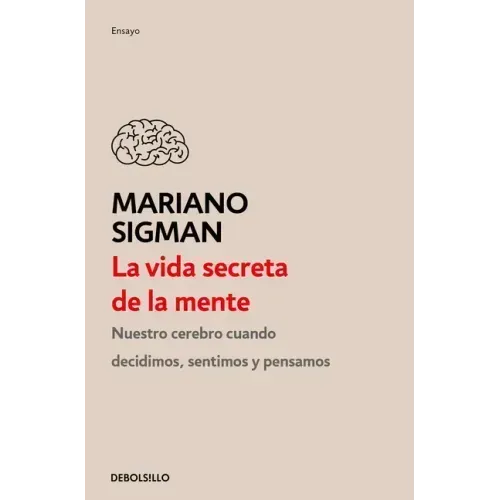 La Vida Secreta de la Mente / The Secret Life of the Mind: How Your Brain Thinks, Feels, and Decides