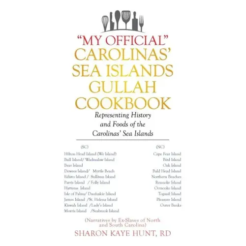 "My Official" Carolinas' Sea Islands Gullah Cookbook: Representing History and Foods of the Carolinas' Sea Islands