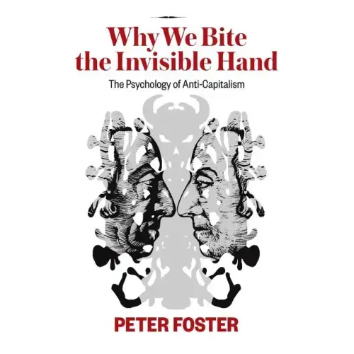 Why We Bite the Invisible Hand: The Psychology of Anti-Capitalism