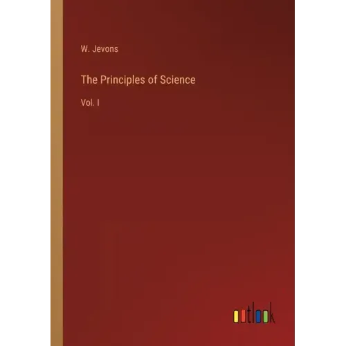 The Principles of Science: Vol. I