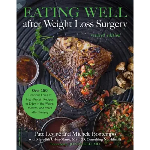 Eating Well After Weight Loss Surgery: Over 150 Delicious Low-Fat High-Protein Recipes to Enjoy in the Weeks, Months, and Years After Surgery