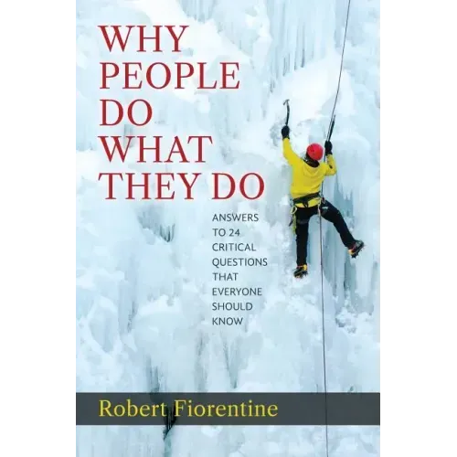 Why People Do What They Do Answers to 24 Critical Questions that Everyone Should Know