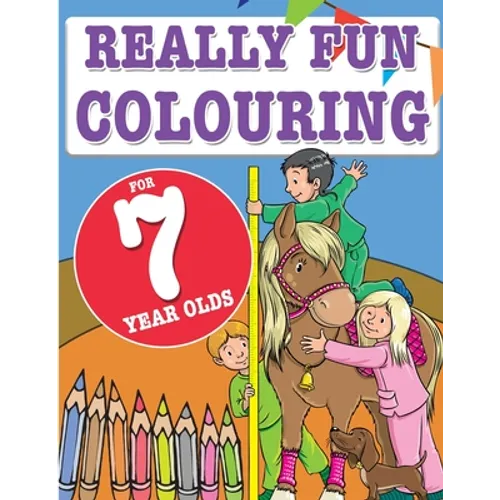 Really Fun Colouring Book For 7 Year Olds: Fun & creative colouring for seven year old children