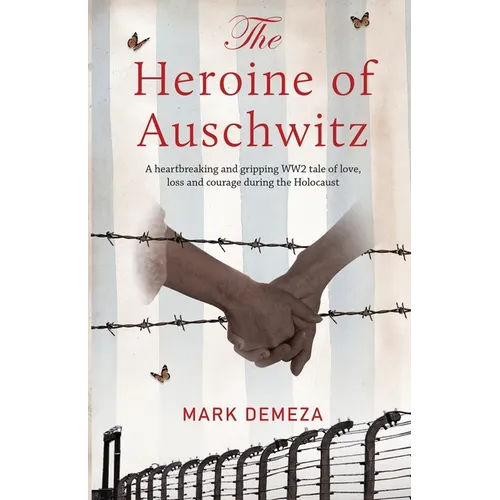 The Heroine of Auschwitz: A heartbreaking and gripping WW2 tale of love, loss and courage during the Holocaust.