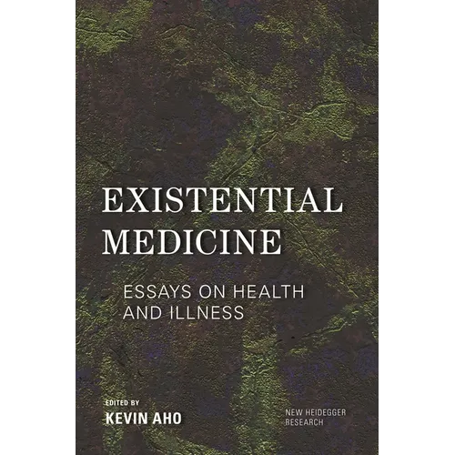Existential Medicine: Essays on Health and Illness