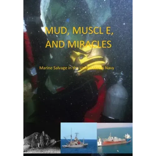 Mud, Muscle, and Miracles: Marine Salvage in the United States Navy