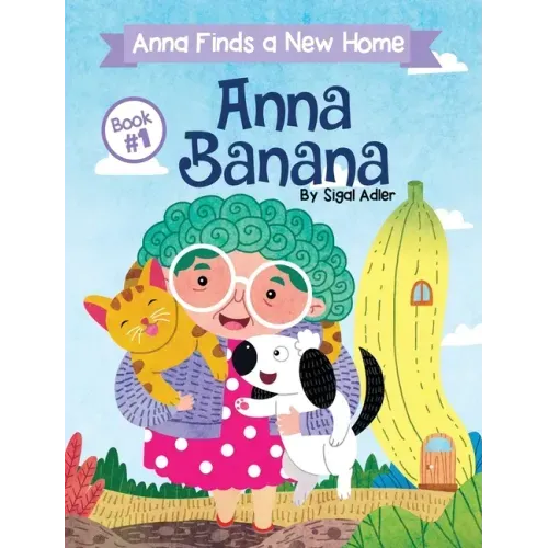 Anna Banana: Anna Finds a New Home