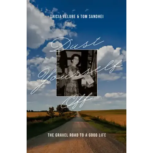 Dust Yourself Off: The Gravel Road to a Good Life